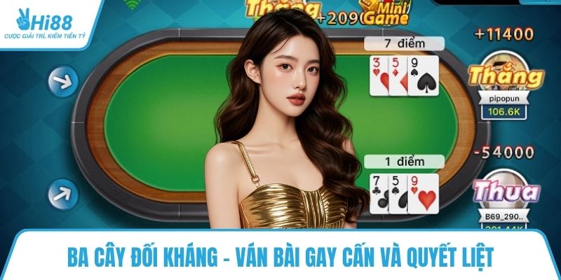 Ba cây đối kháng -  Ván bài gay cấn và quyết liệt