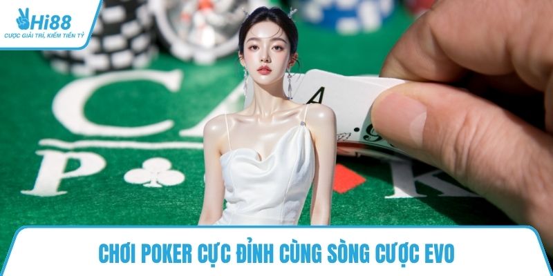 Chơi Poker cực đỉnh cùng sòng cược EVO