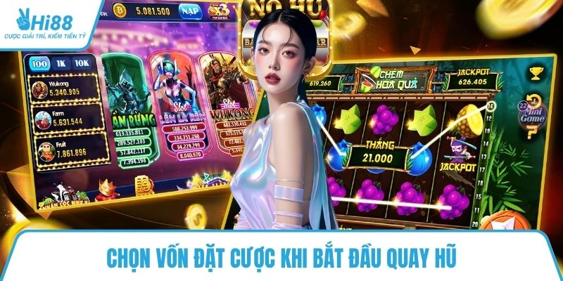 Chọn vốn đặt cược khi bắt đầu quay hũ