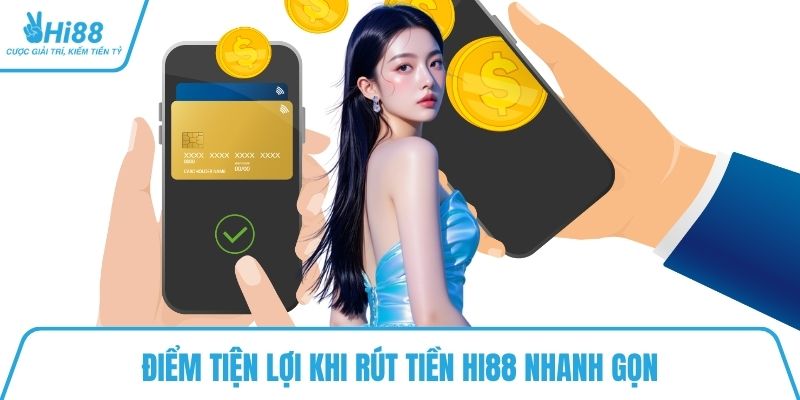 Điểm tiện lợi khi rút tiền HI88 nhanh gọn 