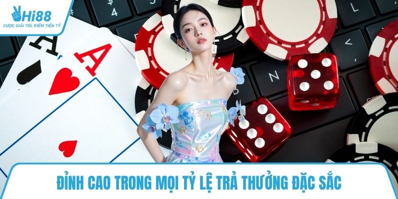 Đỉnh cao trong mọi tỷ lệ trả thưởng đặc sắc
