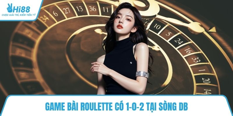 Game bài Roulette có 1-0-2 tại sòng DB