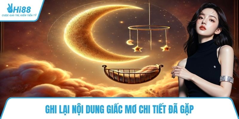 Ghi lại nội dung giấc mơ chi tiết đã gặp