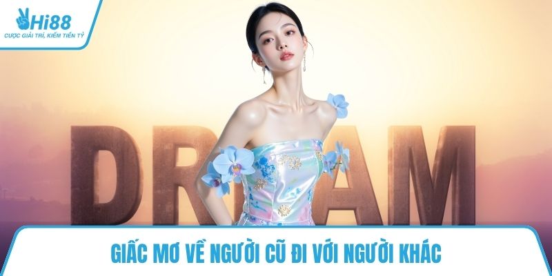 Giấc mơ về người cũ đi với người khác