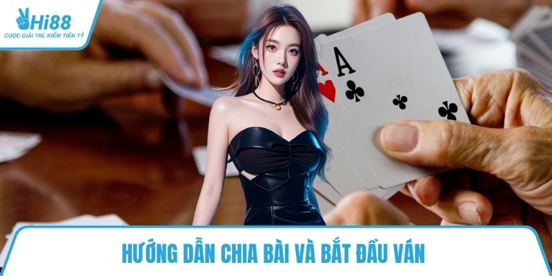 Hướng dẫn chia bài và bắt đầu ván
