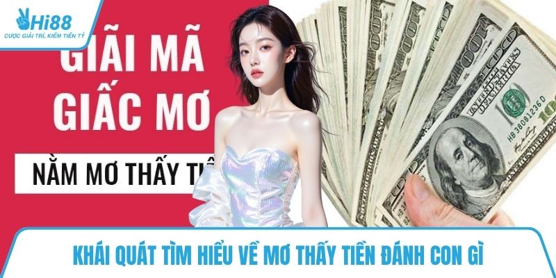 Khái quát tìm hiểu về mơ thấy tiền đánh con gì