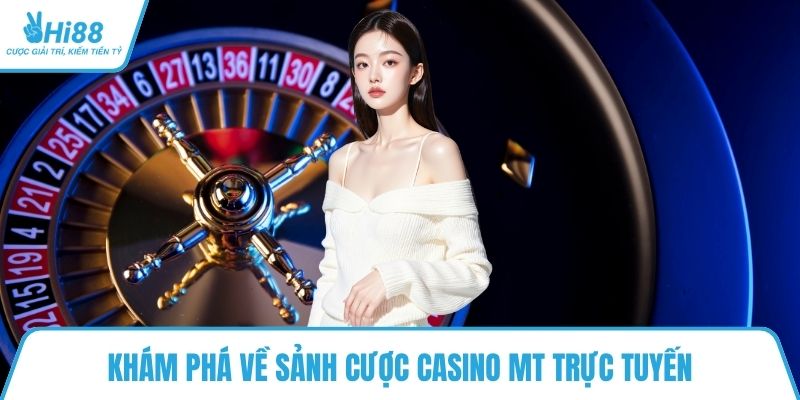 Khám phá về sảnh cược casino MT trực tuyến
