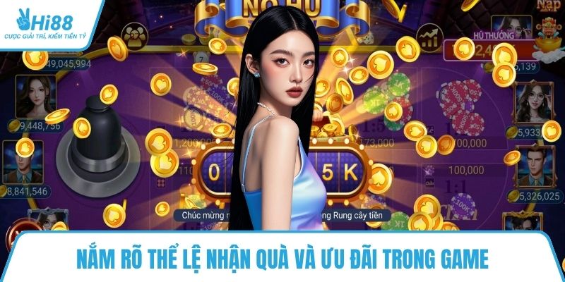 Nắm rõ thể lệ nhận quà và ưu đãi trong game