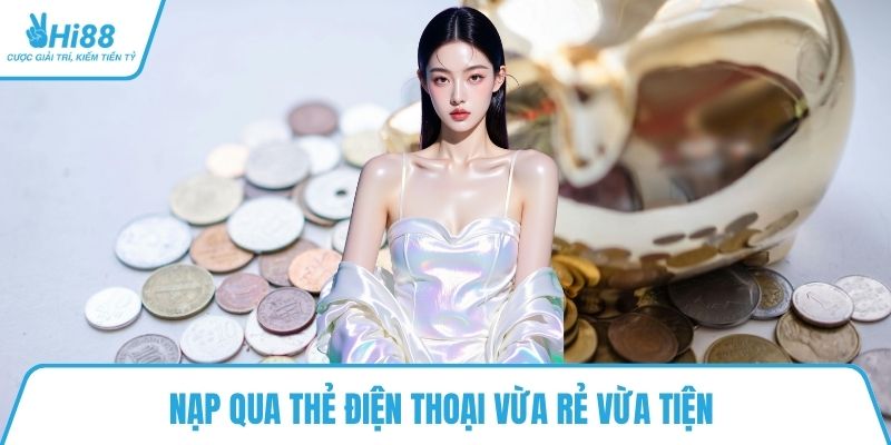 Nạp qua thẻ điện thoại vừa rẻ vừa tiện