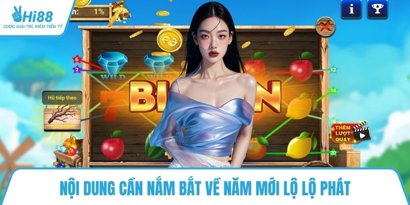 Nội dung cần nắm bắt về năm mới lộ lộ phát