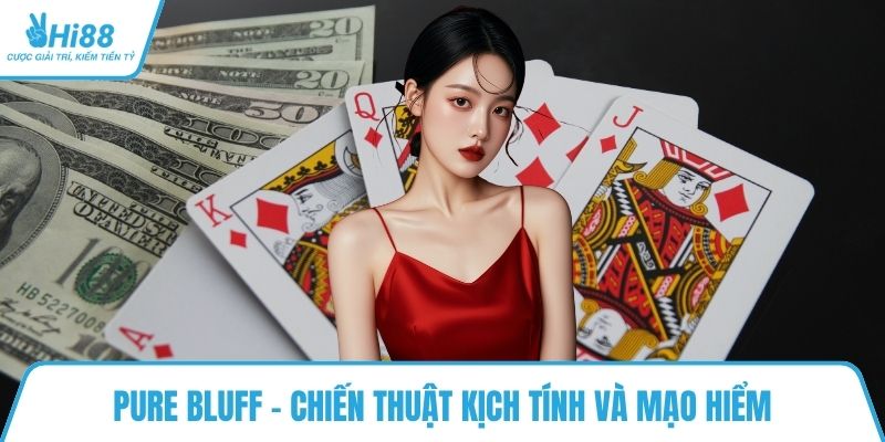 Pure Bluff - Chiến thuật kịch tính và mạo hiểm