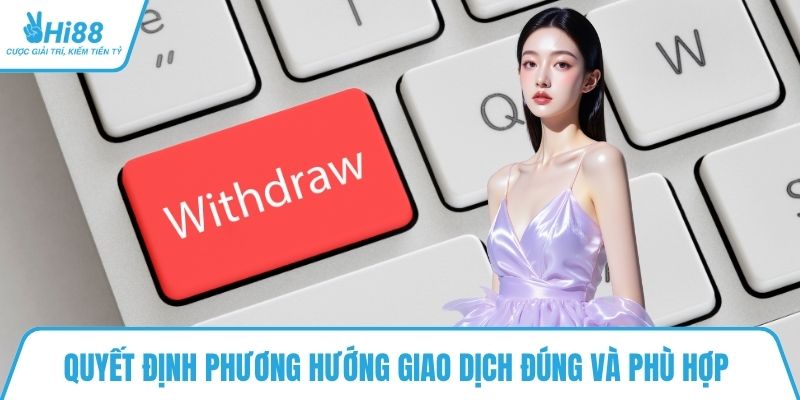 Quyết định phương hướng giao dịch đúng và phù hợp