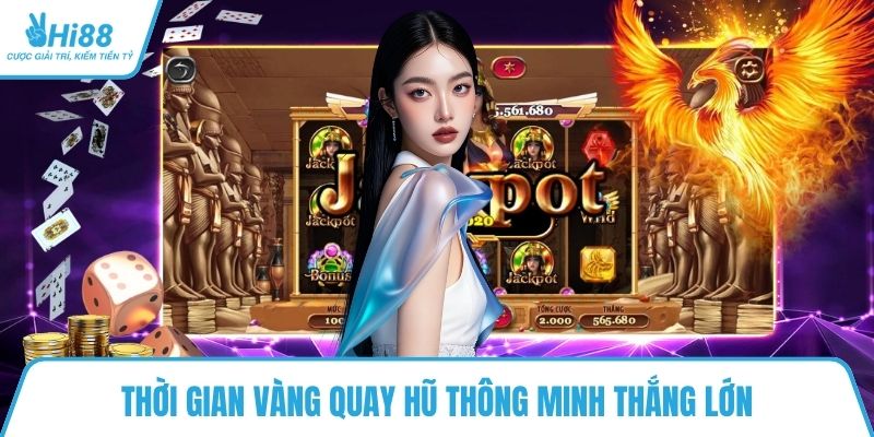 Thời gian vàng quay hũ thông minh thắng lớn