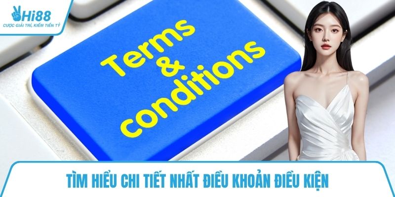 Tìm hiểu chi tiết nhất điều khoản điều kiện