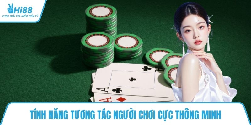 Tính năng tương tác người chơi cực thông minh