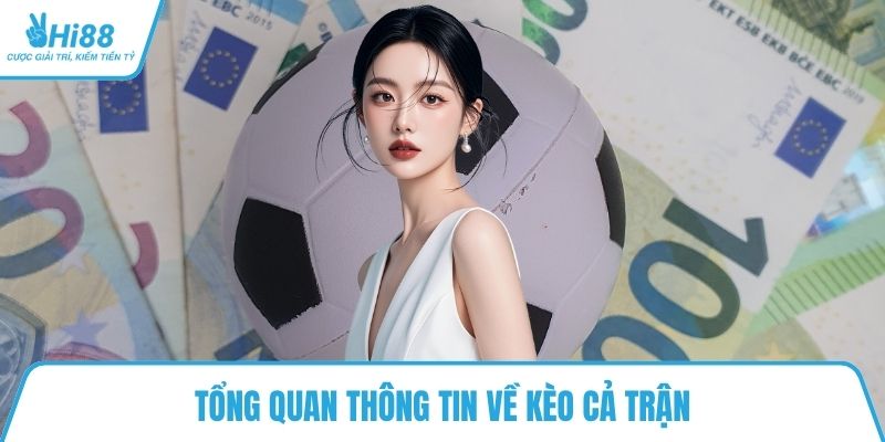 Tổng quan thông tin về kèo cả trận