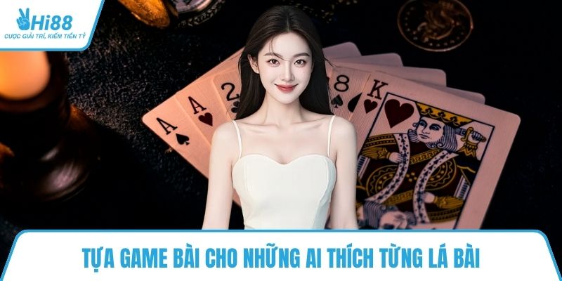 Tựa game bài cho những ai thích từng lá bài